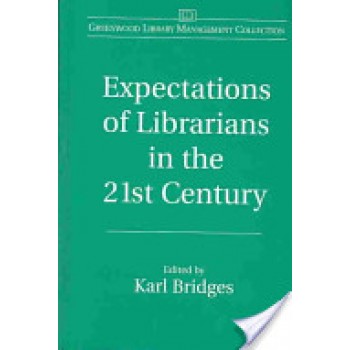 Expectations of Librarians in the 21st Century by Karl Bridges